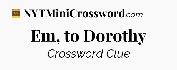 Em, to Dorothy - Eugene Sheffer Crossword