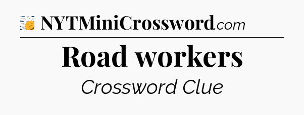 Road workers - 7 Little Words