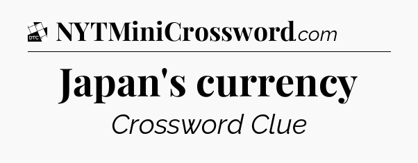 Japan's currency - Daily Themed Classic Crossword