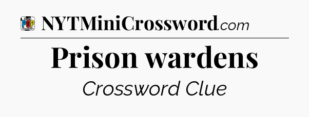 Prison wardens Crossword Clue