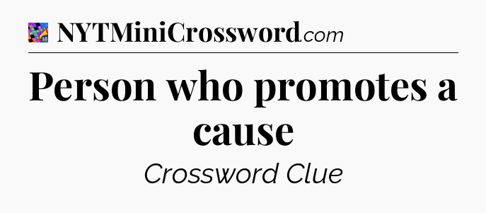 Person who promotes a cause Crossword Clue