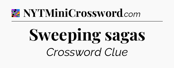 Sweeping sagas Crossword Clue
