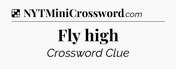 Solution: Fly high - NYT Crossword