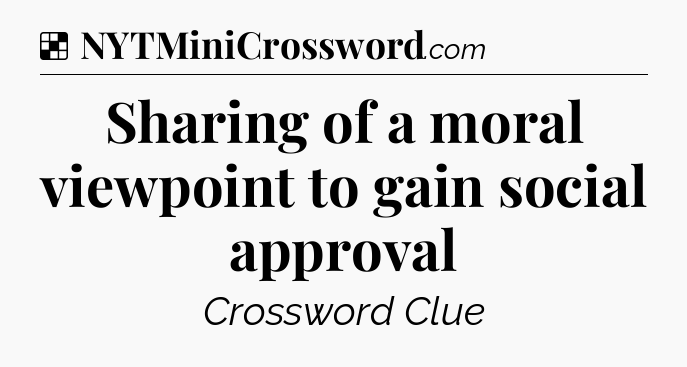 Solution: Sharing of a moral viewpoint to gain social approval - NYT Crossword