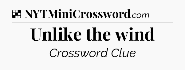 Solution: Unlike the wind - NYT Crossword