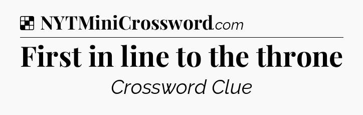 Solution: First in line to the throne - NYT Crossword