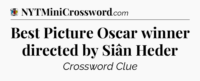 Best Picture Oscar winner directed by Siân Heder Crossword Clue