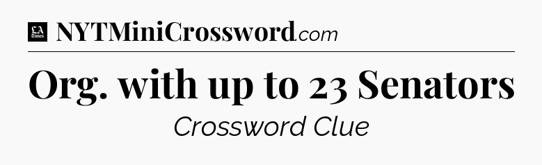 Org. with up to 23 Senators - LA Times Crossword