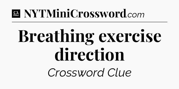 Breathing exercise direction - LA Times Crossword