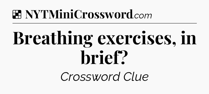 Solution: Breathing exercises, in brief - NYT Crossword
