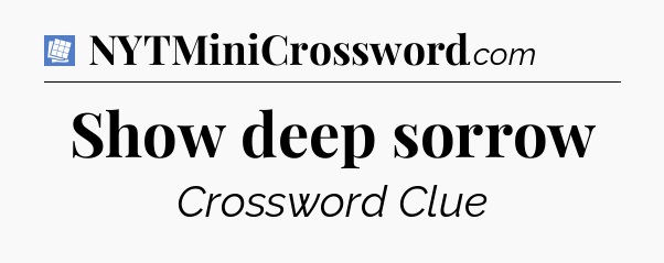 Show deep sorrow Puzzle Page Crossword Clue