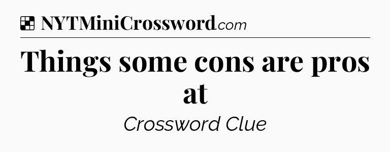 Solution: Things some cons are pros at - NYT Crossword