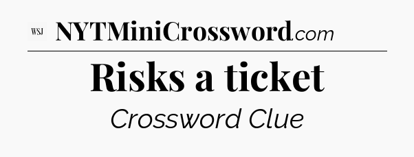 Risks a ticket - WSJ Crossword