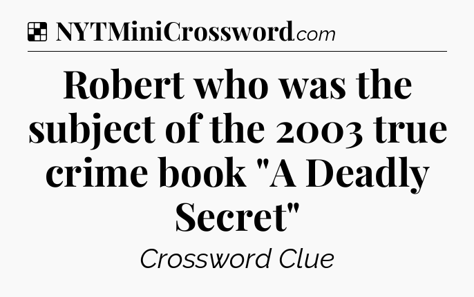 Solution: Robert who was the subject of the 2003 true crime book 