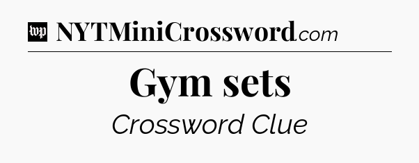 Gym sets Crossword Clue