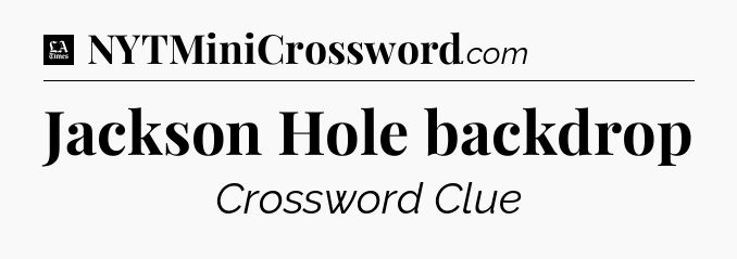 Jackson Hole backdrop - LA Times Crossword