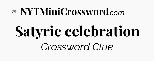 Satyric celebration - WSJ Crossword