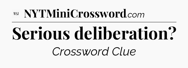Serious deliberation - WSJ Crossword