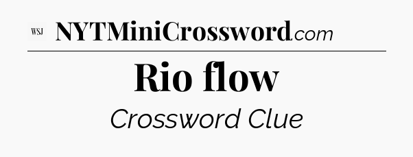 Rio flow - WSJ Crossword