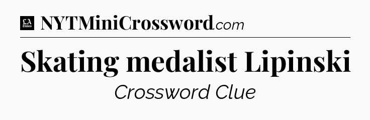 Skating medalist Lipinski - LA Times Crossword