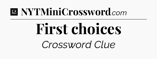 First choices - LA Times Crossword