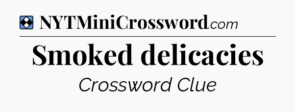 Solution: Smoked delicacies - NYT Mini Crossword