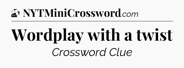 Wordplay with a twist - Daily Themed Classic Crossword