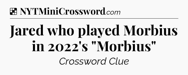 Solution: Jared who played Morbius in 2022's 