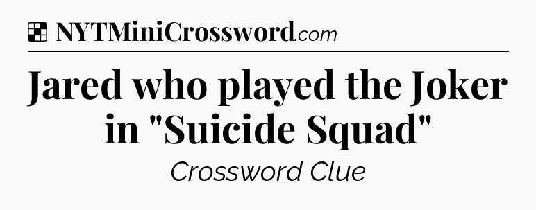 Solution: Jared who played the Joker in 
