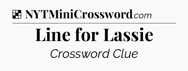 Solution: Line for Lassie - NYT Crossword