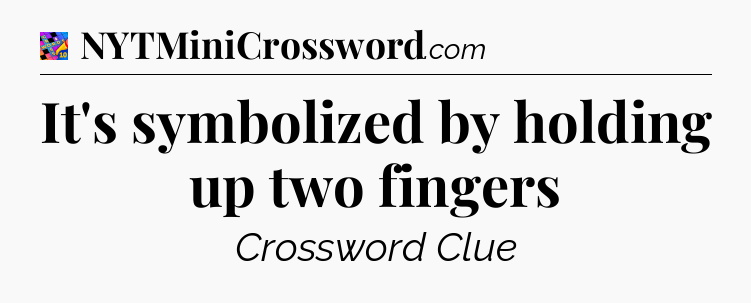 It's symbolized by holding up two fingers Crossword Clue