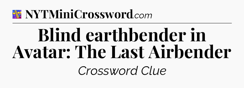 Blind earthbender in Avatar: The Last Airbender Codycross