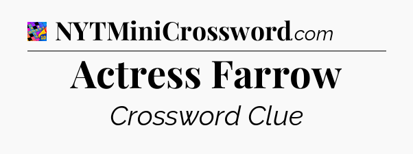Actress Farrow Crossword Clue