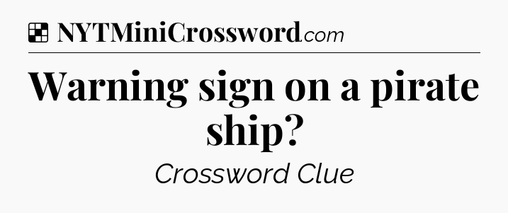 Solution: Warning sign on a pirate ship - NYT Crossword