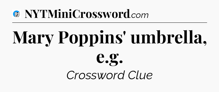 Mary Poppins' umbrella, e.g Crossword Clue