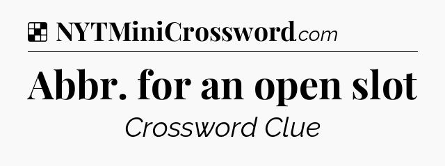 Solution: Abbr. for an open slot - NYT Crossword