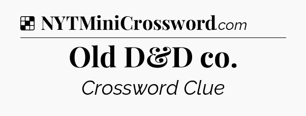 Solution: Old D&D co - NYT Crossword