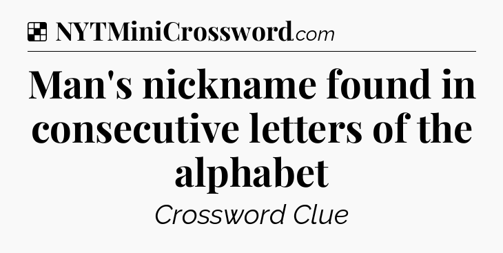 Solution: Man's nickname found in consecutive letters of the alphabet - NYT Crossword