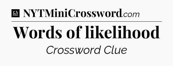 Words of likelihood - LA Times Crossword