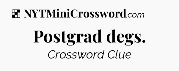Solution: Postgrad degs - NYT Crossword