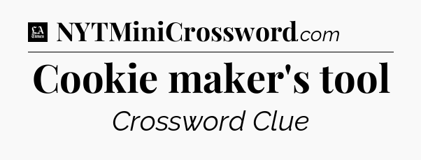 Cookie maker's tool - LA Times Crossword