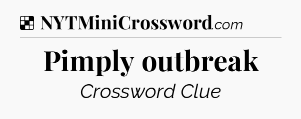 Solution: Pimply outbreak - NYT Crossword