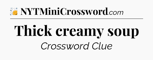 Thick creamy soup - 7 Little Words