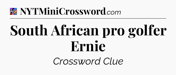 South African pro golfer Ernie Crossword Clue
