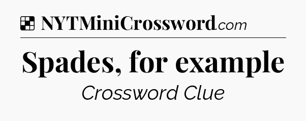 Solution: Spades, for example - NYT Crossword