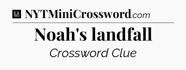Noah's landfall - LA Times Crossword