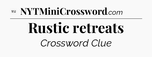 Rustic retreats - WSJ Crossword