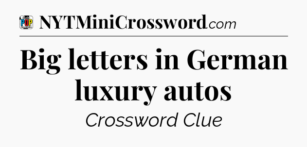 Big letters in German luxury autos Crossword Clue