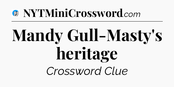 Mandy Gull-Masty's heritage Crossword Clue
