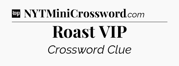 Roast VIP Crossword Clue